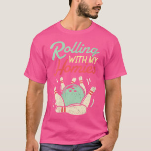 Wo Rolling With My Homies Bowling Lover T-Shirt