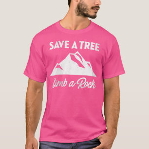 Wo Save A Tree Climb A Rock Rock Climbing T-Shirt