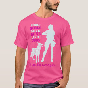 Wo Some Girls Love Guns And Dogs Funny Gun T-Shirt
