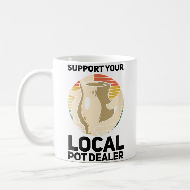 Wo Support Your Local Pot Dealer Ceramics Funny Po Coffee Mug (Left)