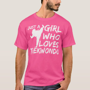 Wo Taekwondo Lover Funny Just A Girl Who Loves Tae T-Shirt