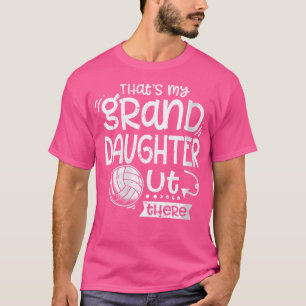 Wo That'S My Granddaughter Out There Volleyball Gr T-Shirt