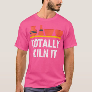 Wo Totally Kiln It Pottery For Women Clay Ceramic  T-Shirt