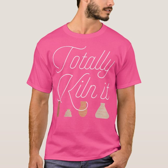 Wo Totally Kiln It Pottery Lover Ceramic Artist T-Shirt (Front)