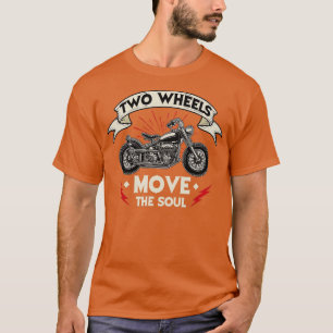 wo Wheels Move he Soul  Motorcycle Rider Chopper B T-Shirt