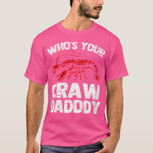Wo Who'S Your Craw Daddy Funny Crawfish Boil Crayf T-Shirt