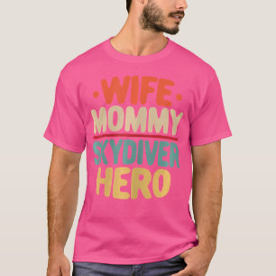 Wo Wife Mummy Skydiver Hero Funny Skydiving Mother T-Shirt