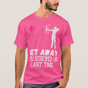 Wo Women Get Away You Screwed Up Last Time Archery T-Shirt