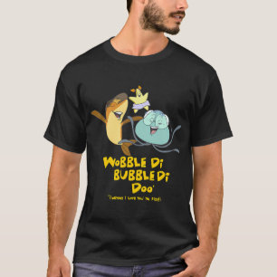 Wobble-Di-Bubble-Di-Doo (I Love You!) T-Shirt