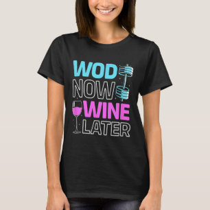 Wod Now Wine Later Bodybuilding Funny Gym Rat  T-Shirt
