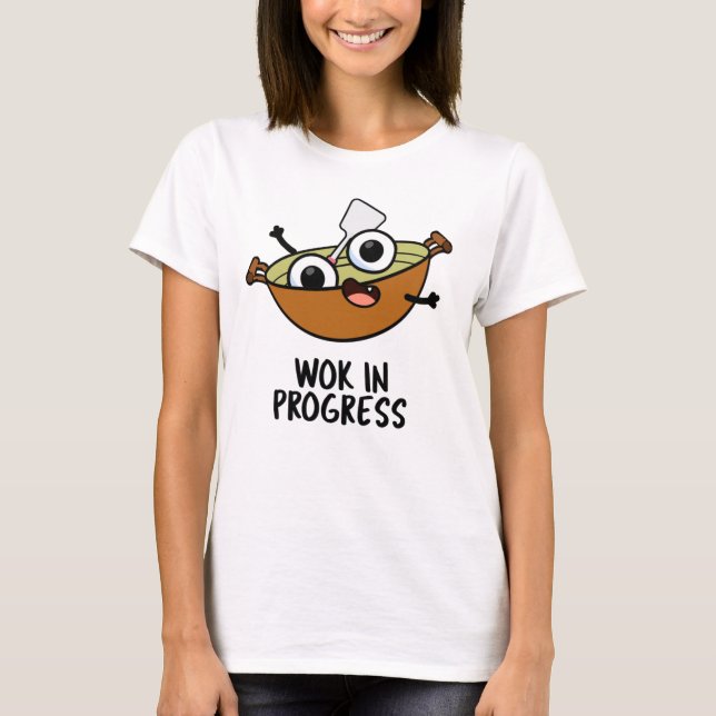 Wok In Progress Funny Cooking Pun  T-Shirt (Front)