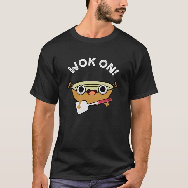 Wok On Funny Chinese Cooking Pun Dark BG T-Shirt (Front)