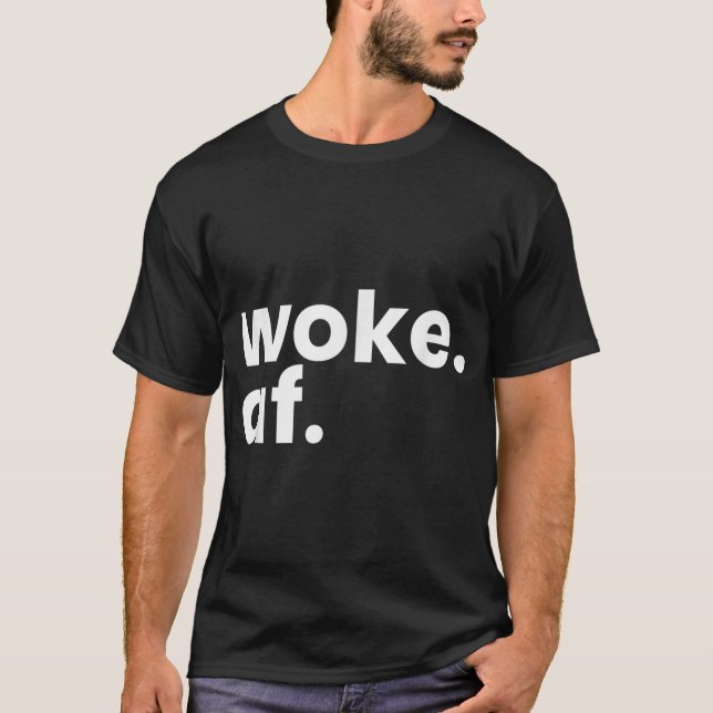 Woke AF Racism Woke AF Anti Racism T-Shirt (Front)