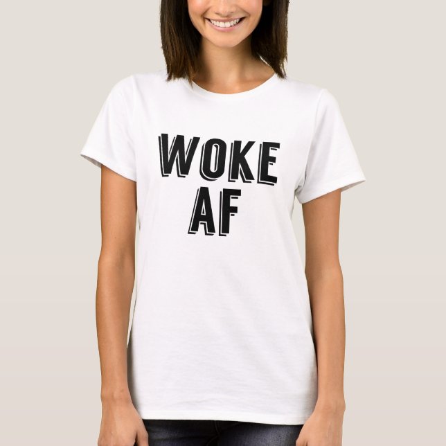 Woke AF T-Shirt (Front)