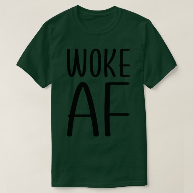 Woke AF T-Shirt (Design Front)