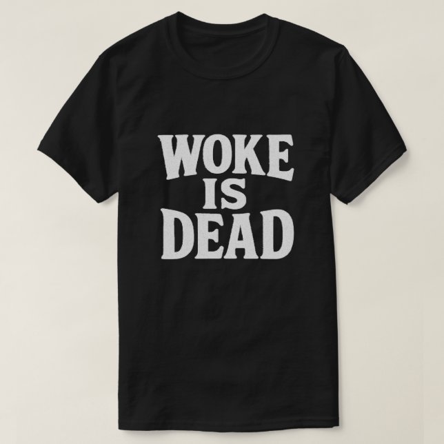 Woke Is Dead Bold Statement Shirt (Design Front)