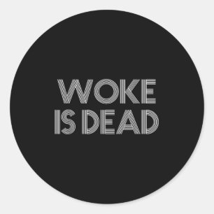 Woke Is Dead Funny Sarcastic Slogan  Classic Round Sticker