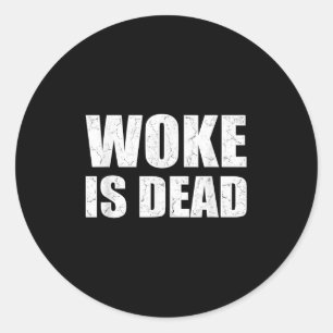 Woke Is Dead Funny Sarcastic Slogan Men Women Classic Round Sticker