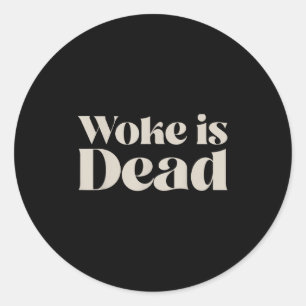Woke Is Dead Funny Sarcastic Slogan Men Women Classic Round Sticker