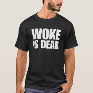 Woke is Dead Funny Sarcastic Slogan T-Shirt
