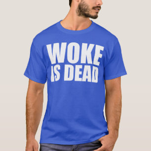 Woke is Dead Funny Slogan Funny Meme Quote for Sar T-Shirt