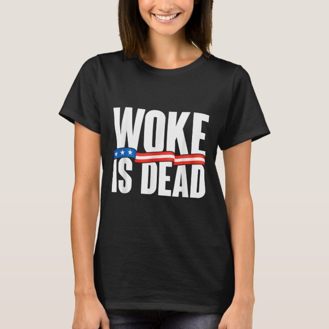 Woke Is Dead Funny Slogan Funny Meme Quote For Sar T-Shirt (Front)