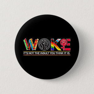 Woke Its Not The Insult You Think It Is  6 Cm Round Badge