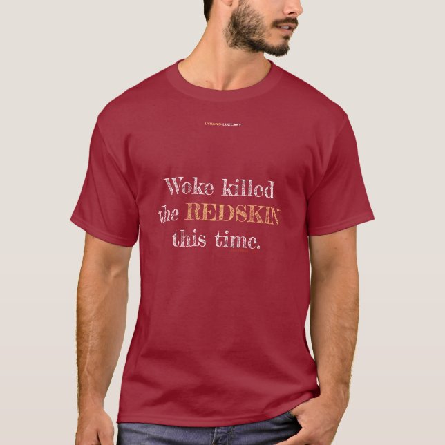 Woke killed the REDSKIN this time. T-Shirt (Front)
