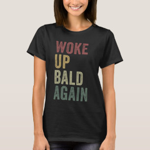 Woke Up Bald Again Funny Balding Man Hairless Joke T-Shirt