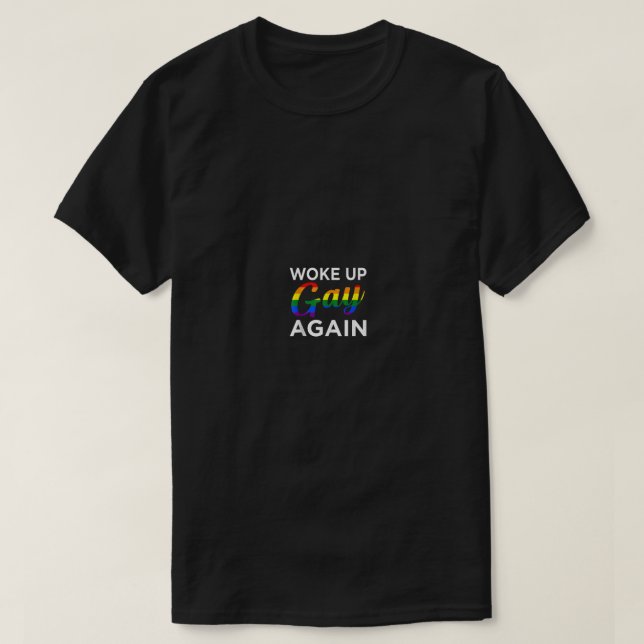 Woke Up Gay Again Funny LGBTQ Lesbian Pride Suppor T-Shirt (Design Front)