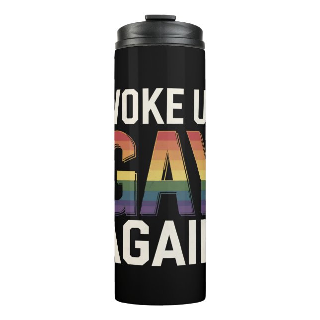 Woke Up Gay Again Funny LGBTQ Pride Ally Rainbow Thermal Tumbler (Front)