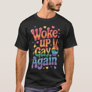 Woke Up Gay Again Funny LGBTQ Pride Rainbow T-Shirt