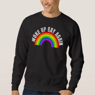 Woke Up Gay Again Lgbt Pride Month Lgbtq Rainbow Sweatshirt