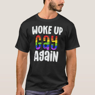 Woke Up Gay Again LGBTQ Pride T-Shirt