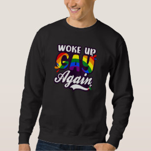 Woke Up Gay Again Lgbtq Supporter Sweatshirt