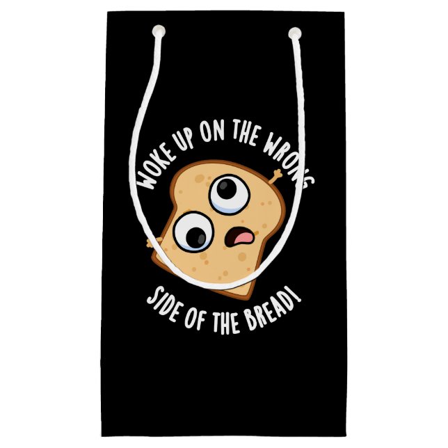 Woke Up On The Wrong Side Of The Bread Funny Pun  Small Gift Bag (Front)