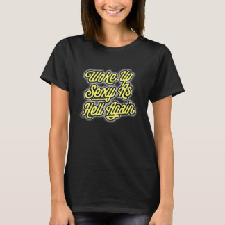 Woke Up Sexy As Hell Again Retro Script Graphic T-Shirt