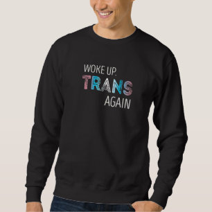 Woke Up Trans Again Transgender Lgbtq+ Pride   Sweatshirt