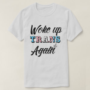 Woke Up Trans T-Shirt