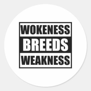 wokeness breeds weakness  classic round sticker