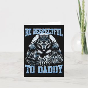 Wolf Be Respectful To Daddy Funny Bootleg Meme Dad Card