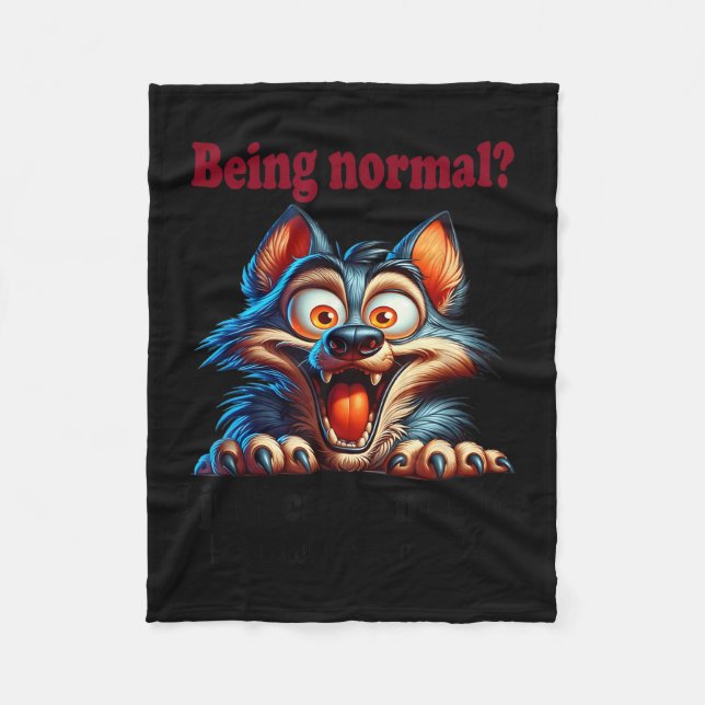 Wolf Being Normal I Just Can’t Imagine How Awful T Fleece Blanket (Front)