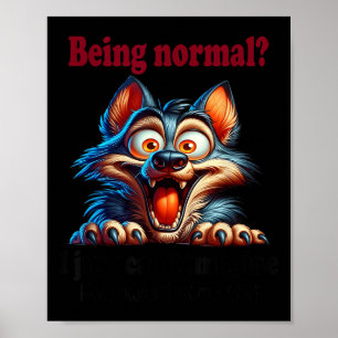 Wolf Being Normal I Just Can’t Imagine How Awful T Poster
