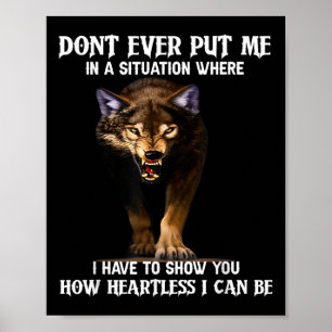 Wolf Don’t Ever Put Me In A Situation Where I Have Poster
