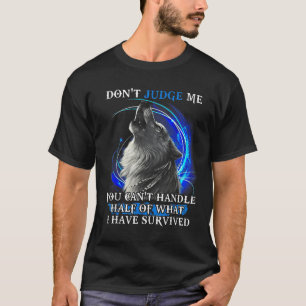 Wolf Don't Judge Me You Can't Handle Half T-Shirt