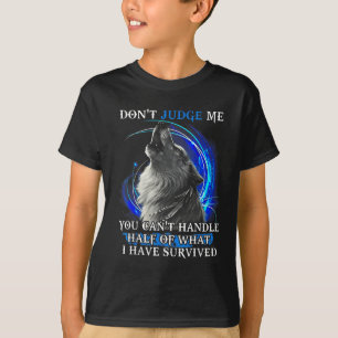 Wolf Don't Judge Me You Can't Handle Half  T-Shirt