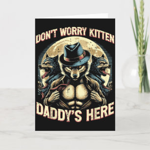 Wolf Dont Worry Kitten Daddys Here Meme Cringe Men Card