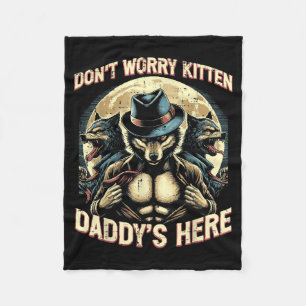 Wolf Dont Worry Kitten Daddys Here Meme Cringe Men Fleece Blanket