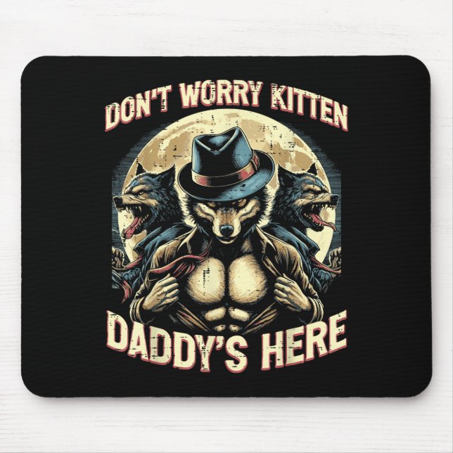 Wolf Dont Worry Kitten Daddys Here Meme Cringe Men Mouse Pad (Front)