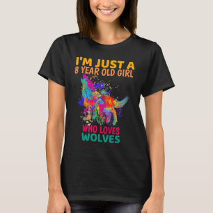 Wolf Girls I'm Just A 8 Year Old Girl Birthday Wo T-Shirt